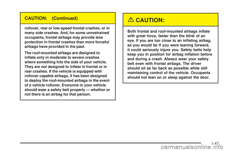 GMC ENVOY XUV 2005 Workshop Manual CAUTION: (Continued)
rollover, rear or low-speed frontal crashes, or in
many side crashes. And, for some unrestrained
occupants, frontal airbags may provide less
protection in frontal crashes than mor GMC ENVOY XUV 2005 Workshop Manual CAUTION: (Continued)
rollover, rear or low-speed frontal crashes, or in
many side crashes. And, for some unrestrained
occupants, frontal airbags may provide less
protection in frontal crashes than mor