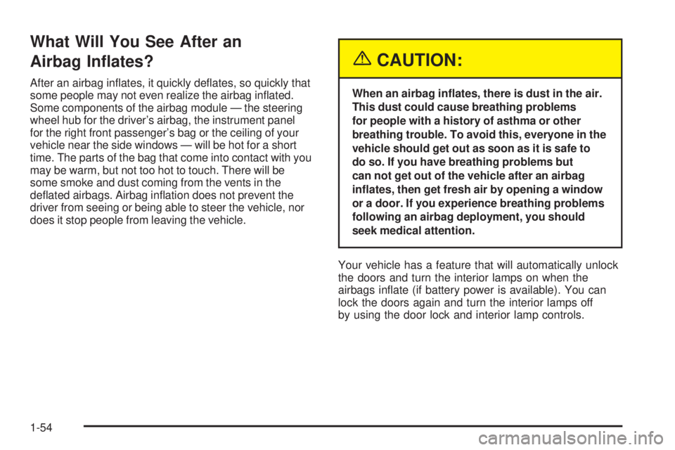 GMC ENVOY XUV 2005  Owners Manual What Will You See After an
Airbag In�ates?
After an airbag in�ates, it quickly de�ates, so quickly that
some people may not even realize the airbag in�ated.
Some components of the airbag module — th