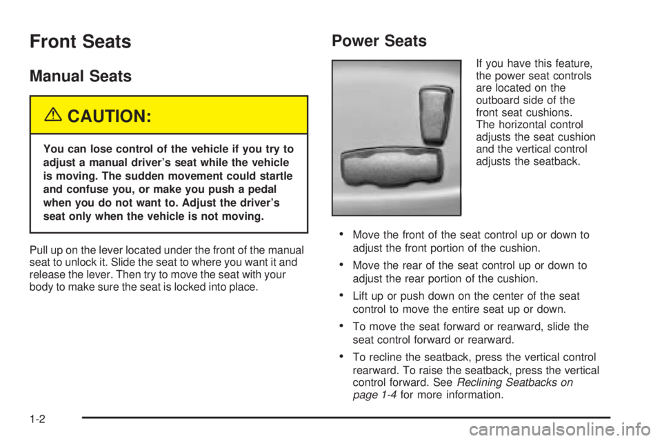 GMC ENVOY XUV 2005  Owners Manual Front Seats
Manual Seats
{CAUTION:
You can lose control of the vehicle if you try to
adjust a manual driver’s seat while the vehicle
is moving. The sudden movement could startle
and confuse you, or 