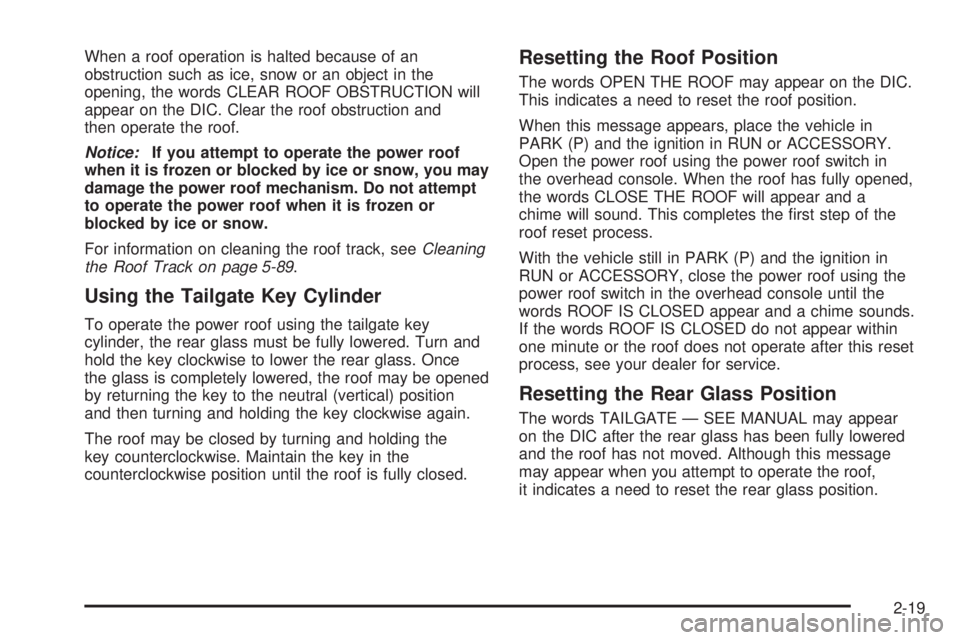 GMC ENVOY XUV 2005  Owners Manual When a roof operation is halted because of an
obstruction such as ice, snow or an object in the
opening, the words CLEAR ROOF OBSTRUCTION will
appear on the DIC. Clear the roof obstruction and
then op