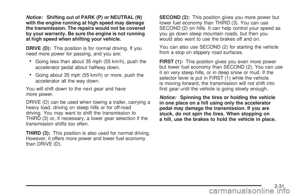 GMC ENVOY XUV 2005  Owners Manual Notice:Shifting out of PARK (P) or NEUTRAL (N)
with the engine running at high speed may damage
the transmission. The repairs would not be covered
by your warranty. Be sure the engine is not running
a