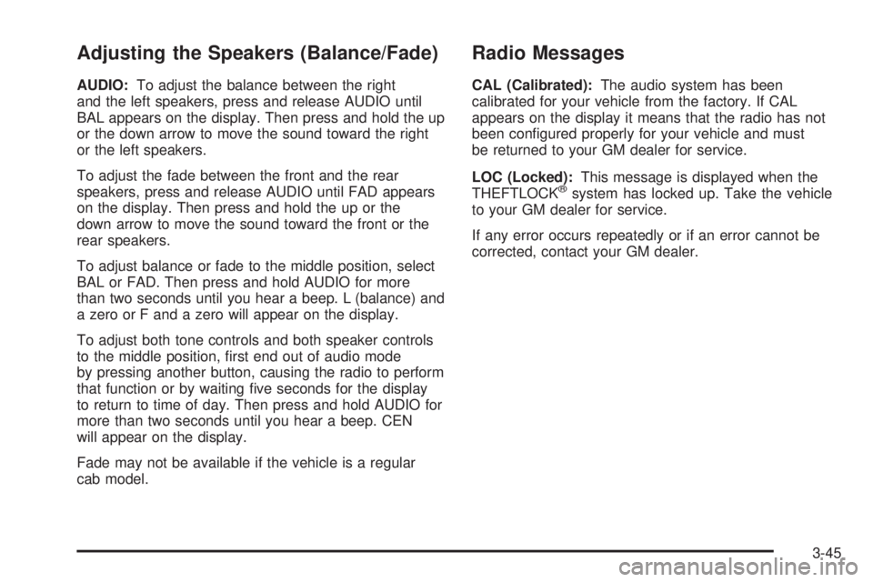 GMC JIMMY 2005 Owners Guide Adjusting the Speakers (Balance/Fade)
AUDIO:To adjust the balance between the right
and the left speakers, press and release AUDIO until
BAL appears on the display. Then press and hold the up
or the d