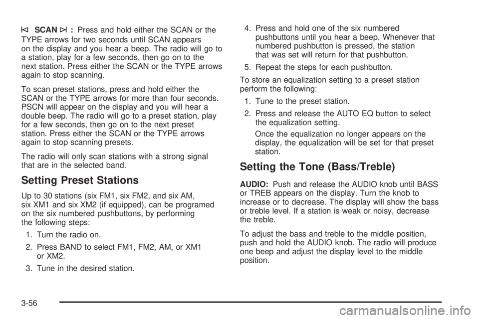 GMC JIMMY 2005 User Guide ©SCAN¨:Press and hold either the SCAN or the
TYPE arrows for two seconds until SCAN appears
on the display and you hear a beep. The radio will go to
a station, play for a few seconds, then go on to GMC JIMMY 2005 User Guide ©SCAN¨:Press and hold either the SCAN or the
TYPE arrows for two seconds until SCAN appears
on the display and you hear a beep. The radio will go to
a station, play for a few seconds, then go on to