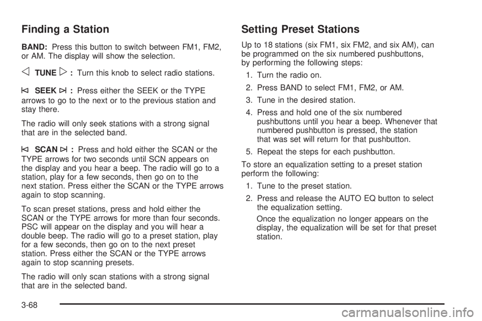 GMC JIMMY 2005 Owners Manual Finding a Station
BAND:Press this button to switch between FM1, FM2,
or AM. The display will show the selection.
oTUNEp:Turn this knob to select radio stations.
©SEEK¨:Press either the SEEK or the T GMC JIMMY 2005 Owners Manual Finding a Station
BAND:Press this button to switch between FM1, FM2,
or AM. The display will show the selection.
oTUNEp:Turn this knob to select radio stations.
©SEEK¨:Press either the SEEK or the T