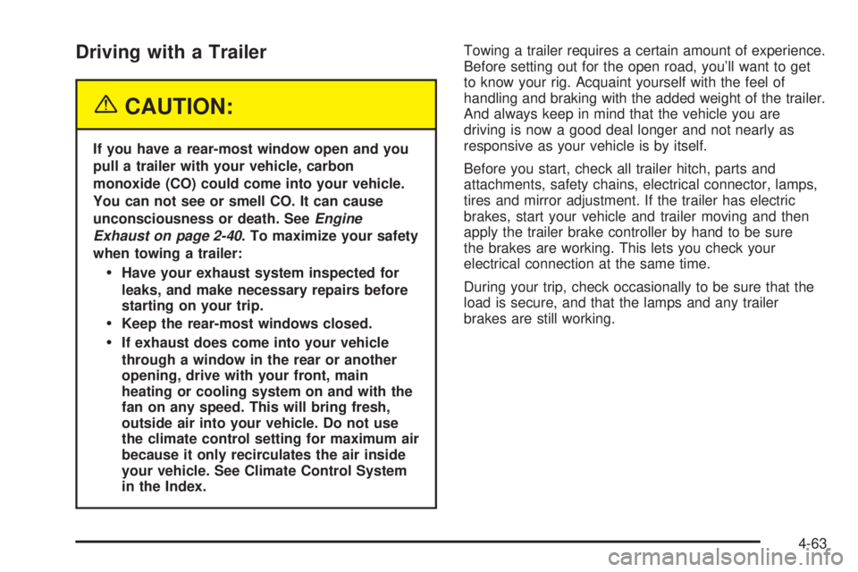 GMC JIMMY 2005  Owners Manual Driving with a Trailer
{CAUTION:
If you have a rear-most window open and you
pull a trailer with your vehicle, carbon
monoxide (CO) could come into your vehicle.
You can not see or smell CO. It can ca