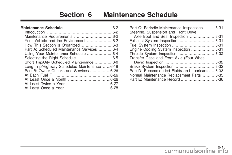 GMC JIMMY 2005 Owners Guide Maintenance Schedule......................................6-2
Introduction...................................................6-2
Maintenance Requirements..............................6-2
Your Vehicle GMC JIMMY 2005 Owners Guide Maintenance Schedule......................................6-2
Introduction...................................................6-2
Maintenance Requirements..............................6-2
Your Vehicle