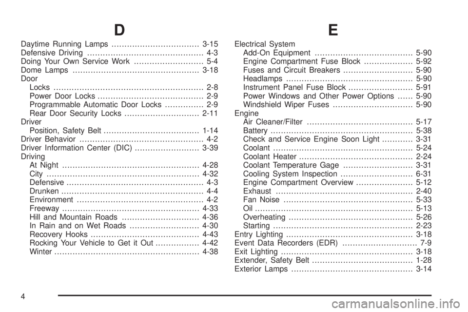 GMC JIMMY 2005  Owners Manual D
Daytime Running Lamps..................................3-15
Defensive Driving............................................. 4-3
Doing Your Own Service Work........................... 5-4
Dome Lamps..