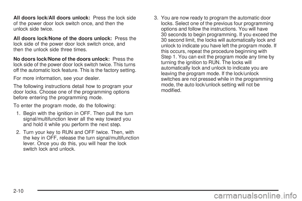 GMC JIMMY 2005  Owners Manual All doors lock/All doors unlock:Press the lock side
of the power door lock switch once, and then the
unlock side twice.
All doors lock/None of the doors unlock:Press the
lock side of the power door lo