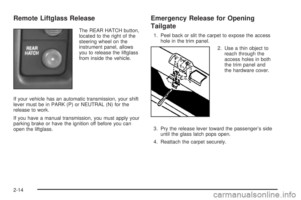 GMC JIMMY 2005  Owners Manual Remote Liftglass Release
The REAR HATCH button,
located to the right of the
steering wheel on the
instrument panel, allows
you to release the liftglass
from inside the vehicle.
If your vehicle has an 