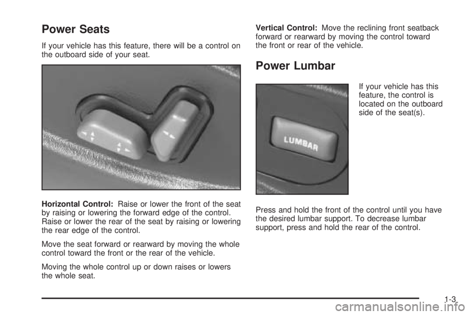 GMC JIMMY 2005  Owners Manual Power Seats
If your vehicle has this feature, there will be a control on
the outboard side of your seat.
Horizontal Control:Raise or lower the front of the seat
by raising or lowering the forward edge