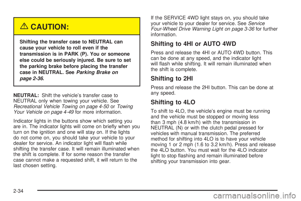 GMC JIMMY 2005  Owners Manual {CAUTION:
Shifting the transfer case to NEUTRAL can
cause your vehicle to roll even if the
transmission is in PARK (P). You or someone
else could be seriously injured. Be sure to set
the parking brake