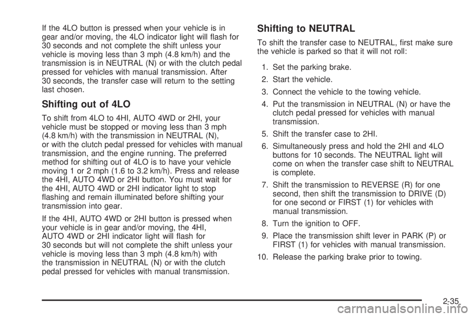 GMC JIMMY 2005  Owners Manual If the 4LO button is pressed when your vehicle is in
gear and/or moving, the 4LO indicator light will �ash for
30 seconds and not complete the shift unless your
vehicle is moving less than 3 mph (4.8 