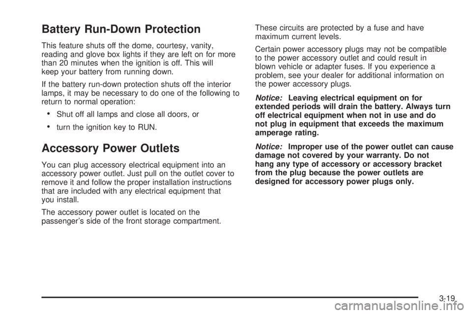 GMC SAFARI 2005  Owners Manual Battery Run-Down Protection
This feature shuts off the dome, courtesy, vanity,
reading and glove box lights if they are left on for more
than 20 minutes when the ignition is off. This will
keep your b