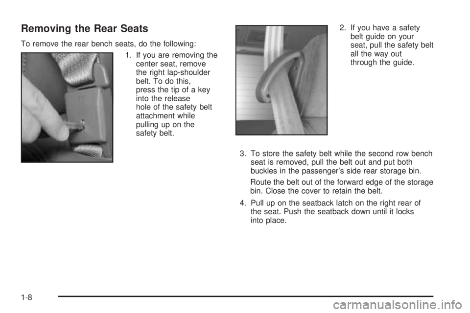 GMC SAFARI 2005 Owners Manual Removing the Rear Seats
To remove the rear bench seats, do the following:
1. If you are removing the
center seat, remove
the right lap-shoulder
belt. To do this,
press the tip of a key
into the releas GMC SAFARI 2005 Owners Manual Removing the Rear Seats
To remove the rear bench seats, do the following:
1. If you are removing the
center seat, remove
the right lap-shoulder
belt. To do this,
press the tip of a key
into the releas