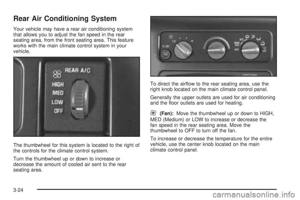 GMC SAFARI 2005  Owners Manual Rear Air Conditioning System
Your vehicle may have a rear air conditioning system
that allows you to adjust the fan speed in the rear
seating area, from the front seating area. This feature
works with