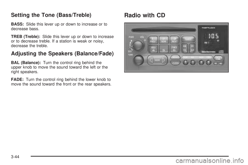 GMC SAFARI 2005  Owners Manual Setting the Tone (Bass/Treble)
BASS:Slide this lever up or down to increase or to
decrease bass.
TREB (Treble):Slide this lever up or down to increase
or to decrease treble. If a station is weak or no