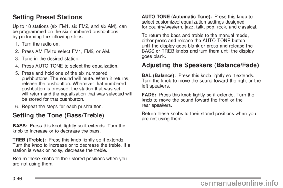 GMC SAFARI 2005  Owners Manual Setting Preset Stations
Up to 18 stations (six FM1, six FM2, and six AM), can
be programmed on the six numbered pushbuttons,
by performing the following steps:
1. Turn the radio on.
2. Press AM FM to 