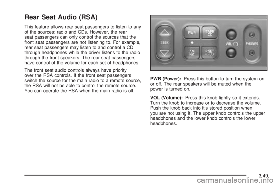 GMC SAFARI 2005  Owners Manual Rear Seat Audio (RSA)
This feature allows rear seat passengers to listen to any
of the sources: radio and CDs. However, the rear
seat passengers can only control the sources that the
front seat passen
