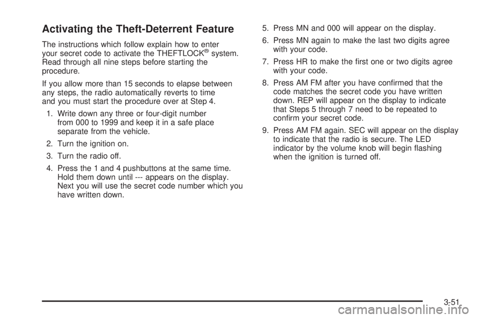 GMC SAFARI 2005  Owners Manual Activating the Theft-Deterrent Feature
The instructions which follow explain how to enter
your secret code to activate the THEFTLOCK®system.
Read through all nine steps before starting the
procedure.