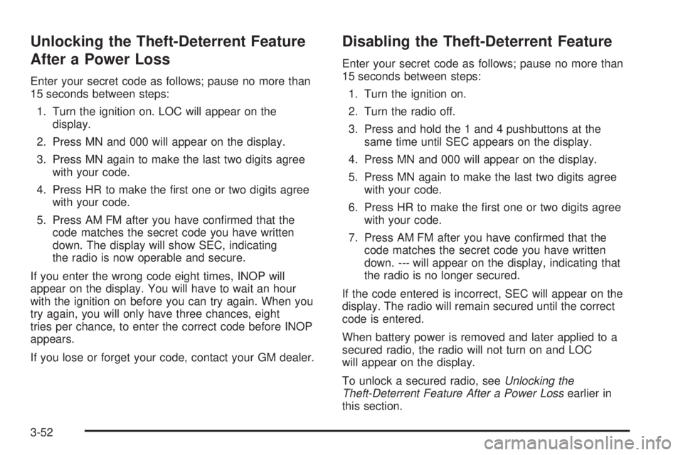 GMC SAFARI 2005  Owners Manual Unlocking the Theft-Deterrent Feature
After a Power Loss
Enter your secret code as follows; pause no more than
15 seconds between steps:
1. Turn the ignition on. LOC will appear on the
display.
2. Pre