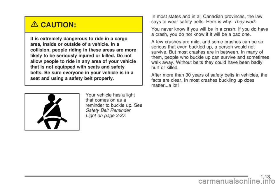 GMC SAFARI 2005 User Guide {CAUTION:
It is extremely dangerous to ride in a cargo
area, inside or outside of a vehicle. In a
collision, people riding in these areas are more
likely to be seriously injured or killed. Do not
allo