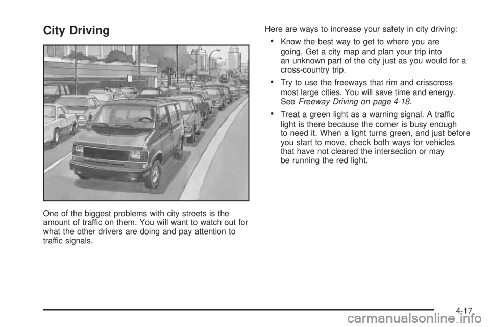 GMC SAFARI 2005  Owners Manual City Driving
One of the biggest problems with city streets is the
amount of traffic on them. You will want to watch out for
what the other drivers are doing and pay attention to
traffic signals.Here a