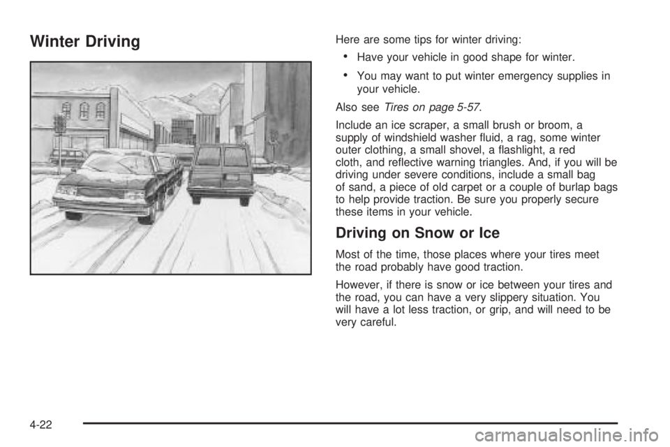 GMC SAFARI 2005  Owners Manual Winter DrivingHere are some tips for winter driving:
Have your vehicle in good shape for winter.
You may want to put winter emergency supplies in
your vehicle.
Also seeTires on page 5-57.
Include an