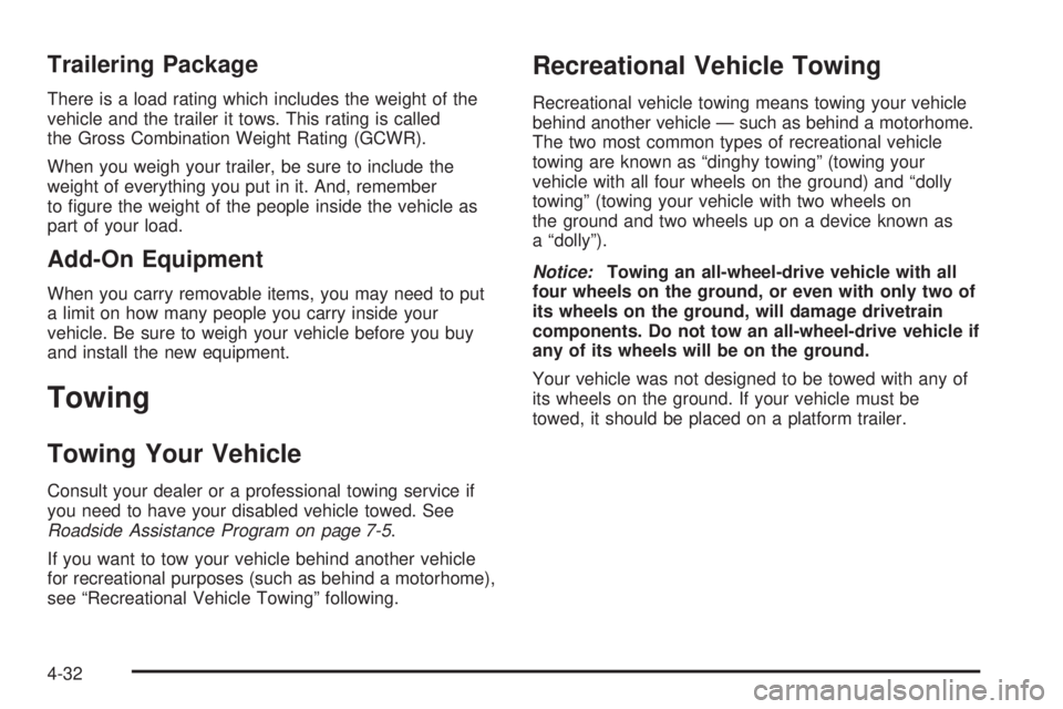 GMC SAFARI 2005  Owners Manual Trailering Package
There is a load rating which includes the weight of the
vehicle and the trailer it tows. This rating is called
the Gross Combination Weight Rating (GCWR).
When you weigh your traile
