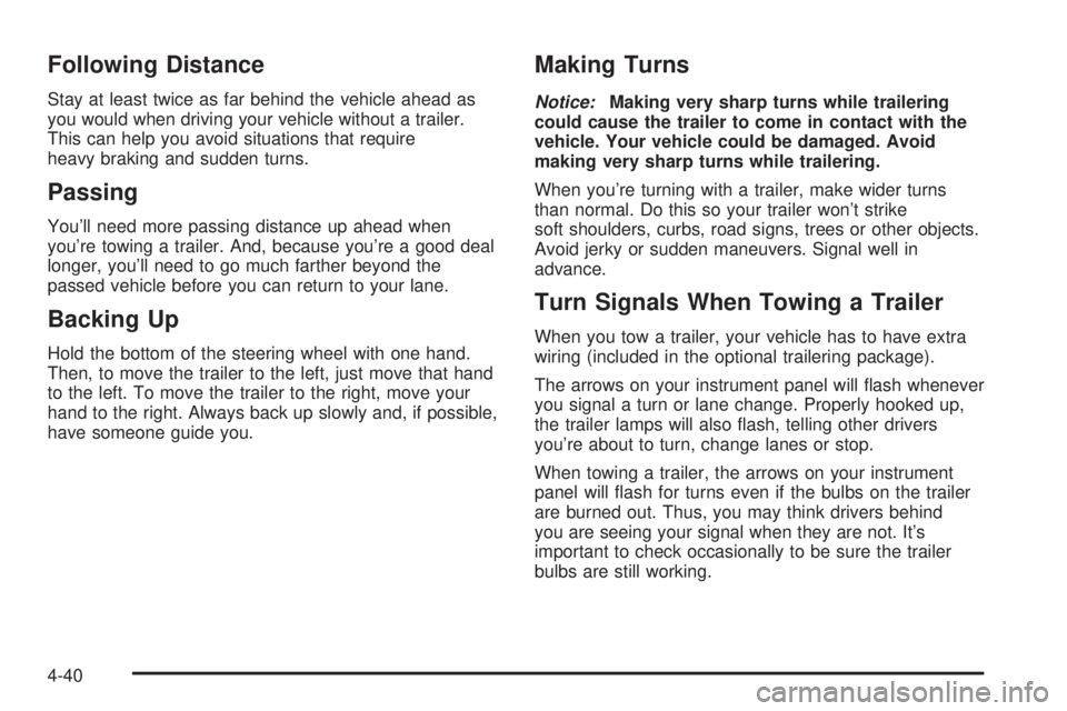 GMC SAFARI 2005  Owners Manual Following Distance
Stay at least twice as far behind the vehicle ahead as
you would when driving your vehicle without a trailer.
This can help you avoid situations that require
heavy braking and sudde