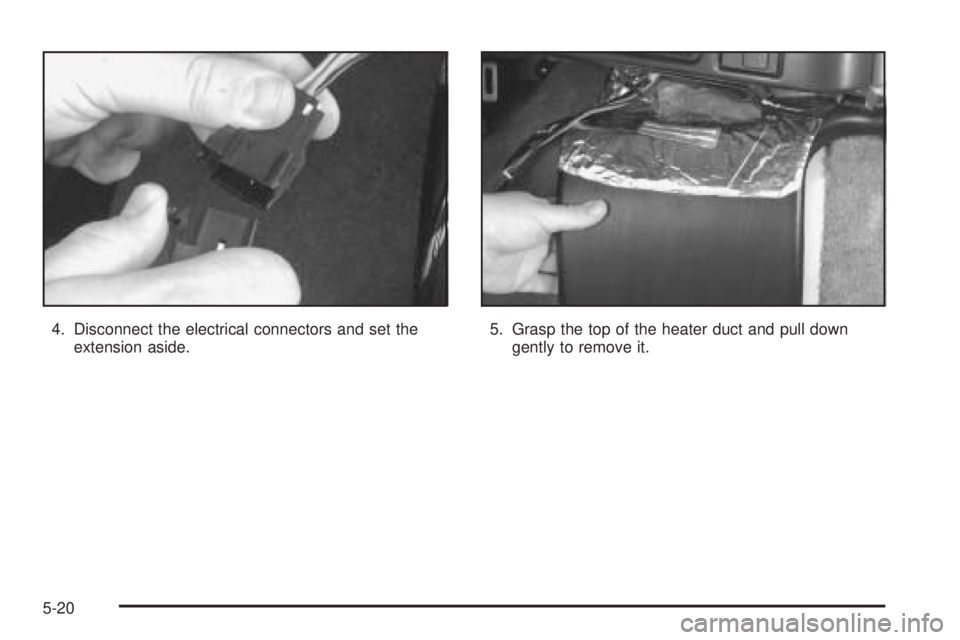 GMC SAFARI 2005  Owners Manual 4. Disconnect the electrical connectors and set the
extension aside.5. Grasp the top of the heater duct and pull down
gently to remove it.
5-20 