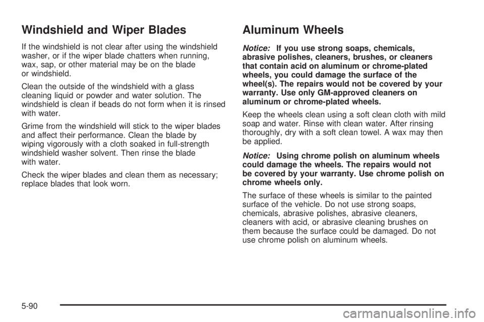 GMC SAFARI 2005  Owners Manual Windshield and Wiper Blades
If the windshield is not clear after using the windshield
washer, or if the wiper blade chatters when running,
wax, sap, or other material may be on the blade
or windshield