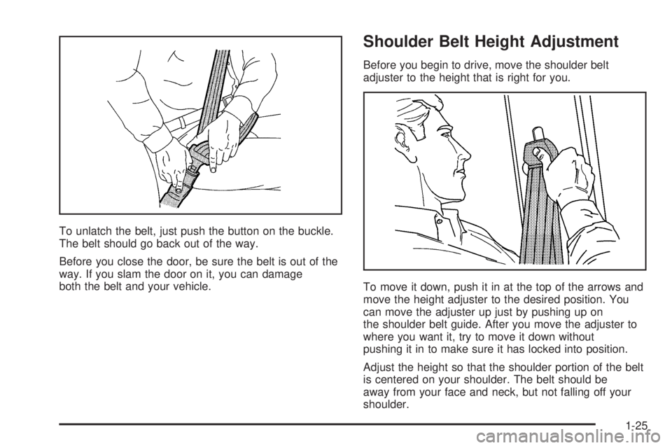 GMC SAFARI 2005 Owners Guide To unlatch the belt, just push the button on the buckle.
The belt should go back out of the way.
Before you close the door, be sure the belt is out of the
way. If you slam the door on it, you can dama