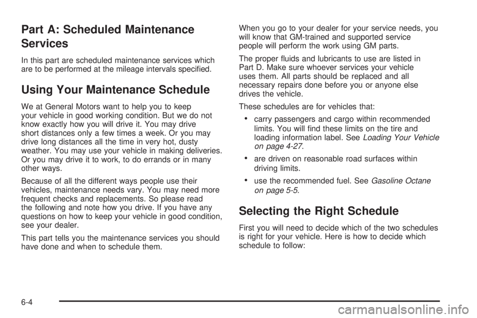GMC SAFARI 2005  Owners Manual Part A: Scheduled Maintenance
Services
In this part are scheduled maintenance services which
are to be performed at the mileage intervals speci�ed.
Using Your Maintenance Schedule
We at General Motors