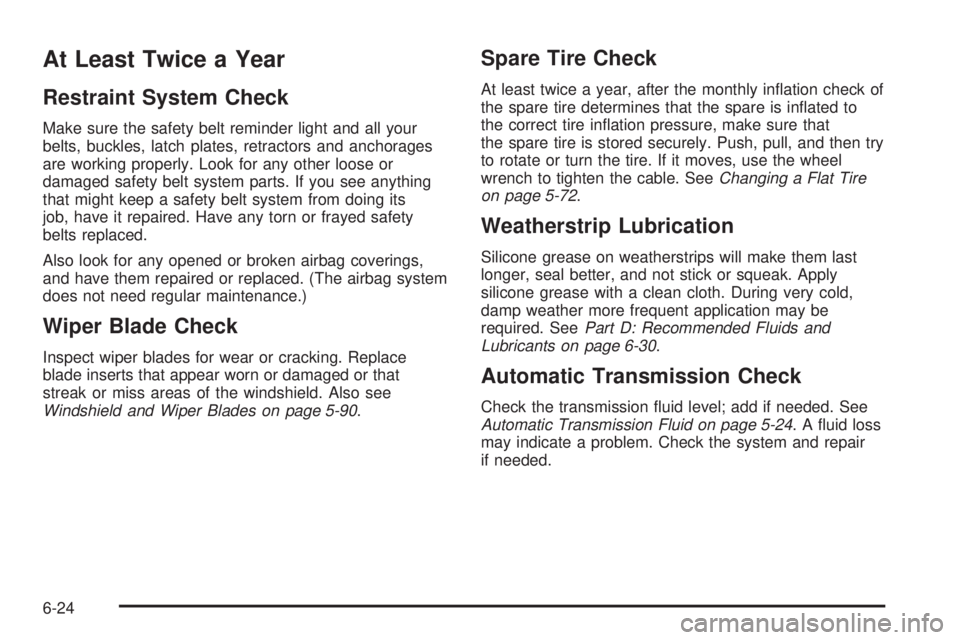 GMC SAFARI 2005  Owners Manual At Least Twice a Year
Restraint System Check
Make sure the safety belt reminder light and all your
belts, buckles, latch plates, retractors and anchorages
are working properly. Look for any other loos