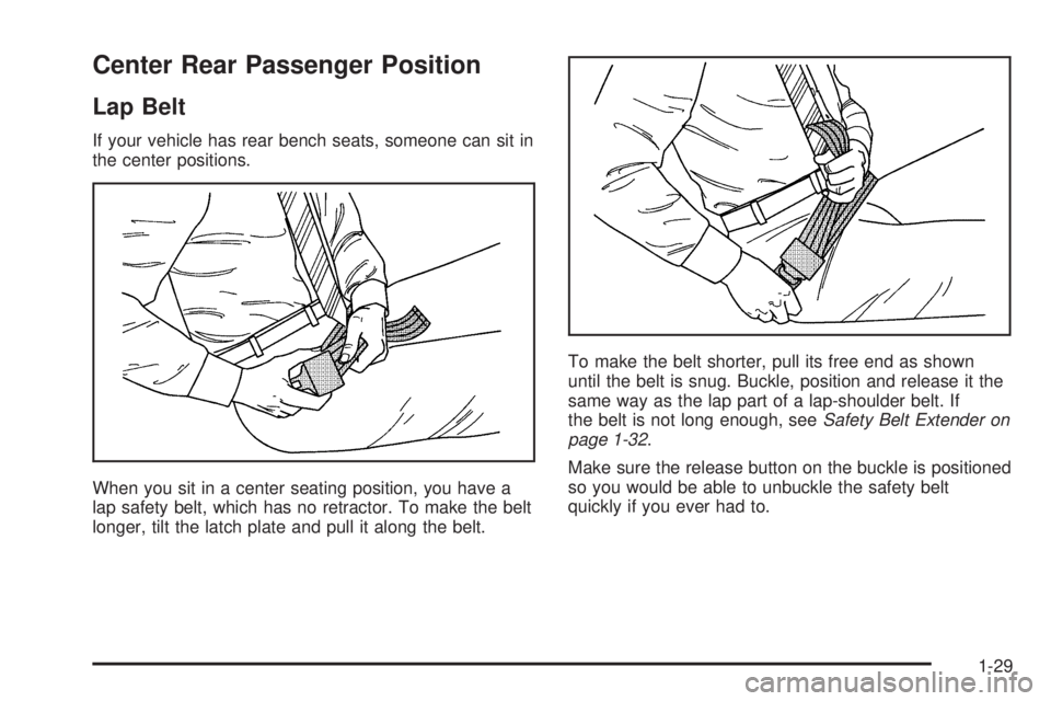 GMC SAFARI 2005 Owners Guide Center Rear Passenger Position
Lap Belt
If your vehicle has rear bench seats, someone can sit in
the center positions.
When you sit in a center seating position, you have a
lap safety belt, which has GMC SAFARI 2005 Owners Guide Center Rear Passenger Position
Lap Belt
If your vehicle has rear bench seats, someone can sit in
the center positions.
When you sit in a center seating position, you have a
lap safety belt, which has