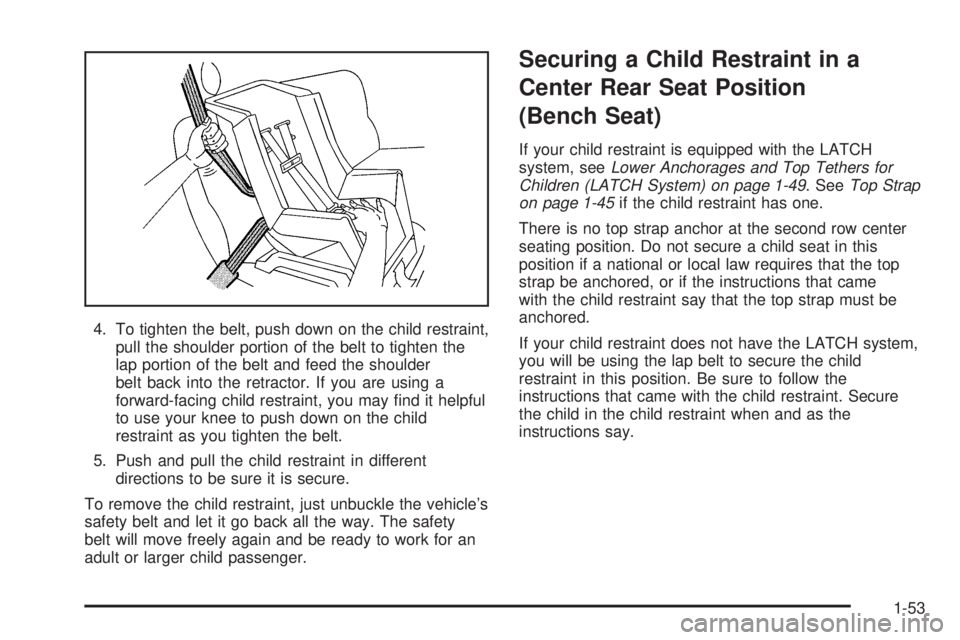 GMC SAFARI 2005 Workshop Manual 4. To tighten the belt, push down on the child restraint,
pull the shoulder portion of the belt to tighten the
lap portion of the belt and feed the shoulder
belt back into the retractor. If you are us GMC SAFARI 2005 Workshop Manual 4. To tighten the belt, push down on the child restraint,
pull the shoulder portion of the belt to tighten the
lap portion of the belt and feed the shoulder
belt back into the retractor. If you are us