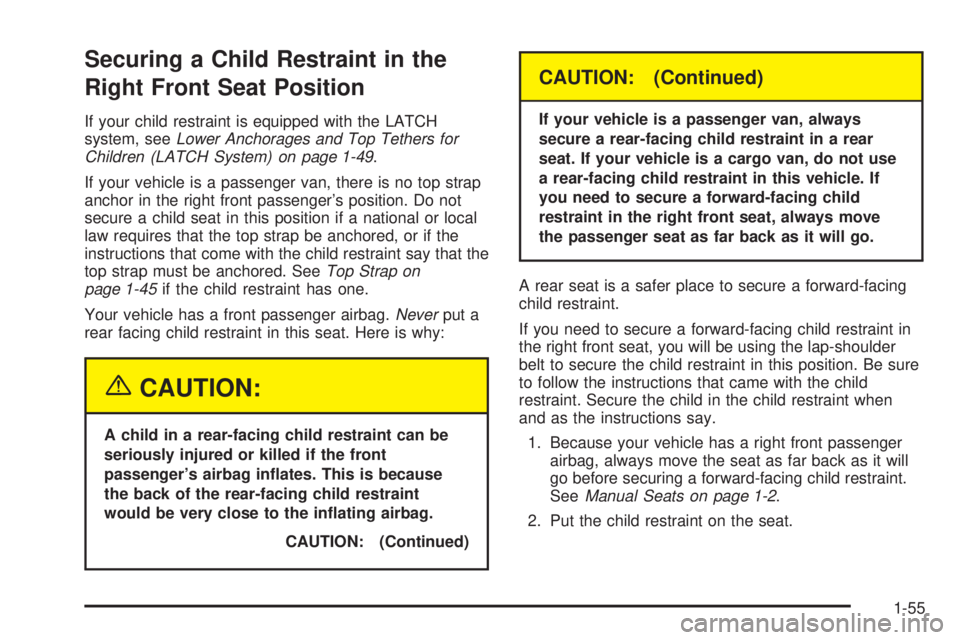 GMC SAFARI 2005 Repair Manual Securing a Child Restraint in the
Right Front Seat Position
If your child restraint is equipped with the LATCH
system, seeLower Anchorages and Top Tethers for
Children (LATCH System) on page 1-49.
If 