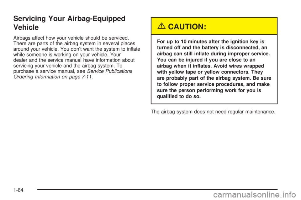 GMC SAFARI 2005 Owners Manual Servicing Your Airbag-Equipped
Vehicle
Airbags affect how your vehicle should be serviced.
There are parts of the airbag system in several places
around your vehicle. You don’t want the system to in GMC SAFARI 2005 Owners Manual Servicing Your Airbag-Equipped
Vehicle
Airbags affect how your vehicle should be serviced.
There are parts of the airbag system in several places
around your vehicle. You don’t want the system to in