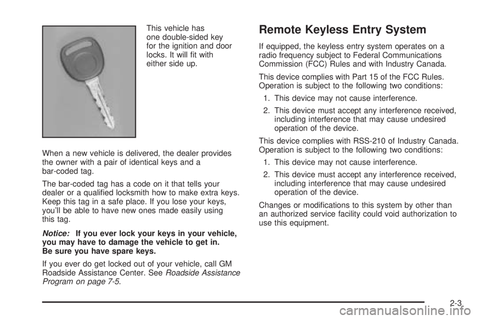 GMC SAFARI 2005  Owners Manual This vehicle has
one double-sided key
for the ignition and door
locks. It will �t with
either side up.
When a new vehicle is delivered, the dealer provides
the owner with a pair of identical keys and 