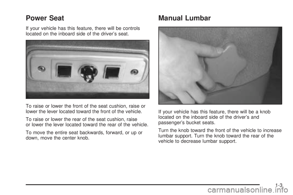 GMC SAFARI 2005  Owners Manual Power Seat
If your vehicle has this feature, there will be controls
located on the inboard side of the driver’s seat.
To raise or lower the front of the seat cushion, raise or
lower the lever locate