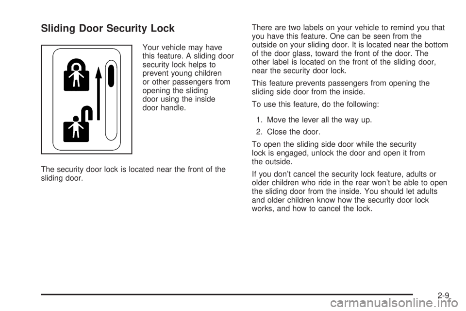 GMC SAFARI 2005 Manual Online Sliding Door Security Lock
Your vehicle may have
this feature. A sliding door
security lock helps to
prevent young children
or other passengers from
opening the sliding
door using the inside
door hand