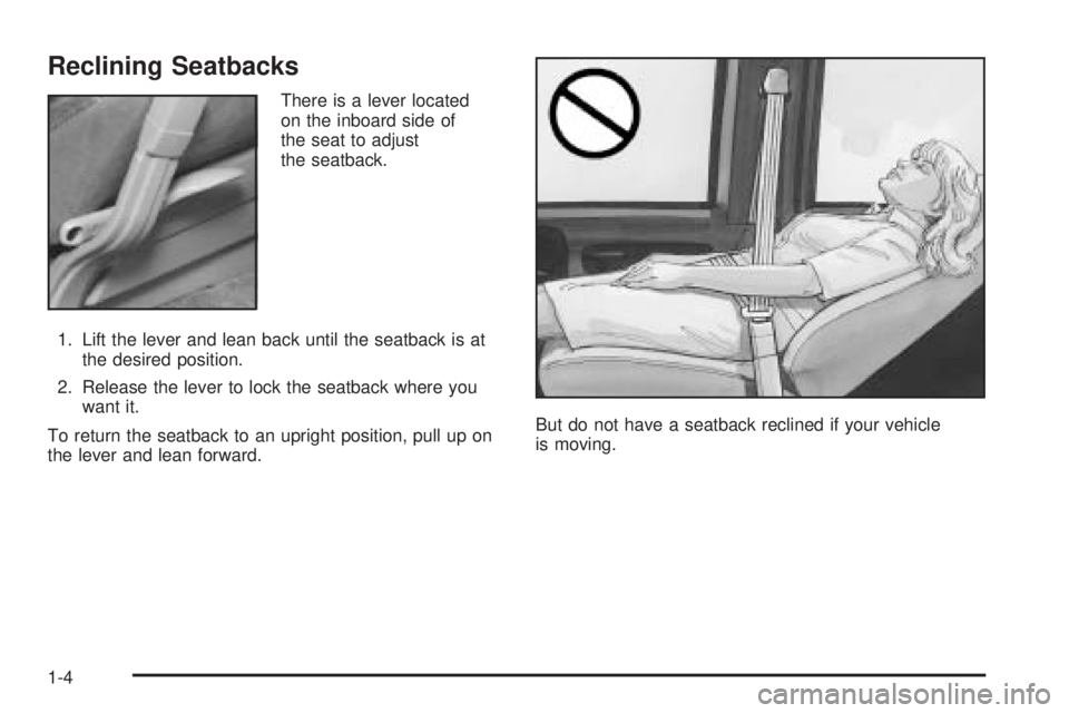 GMC SAFARI 2005  Owners Manual Reclining Seatbacks
There is a lever located
on the inboard side of
the seat to adjust
the seatback.
1. Lift the lever and lean back until the seatback is at
the desired position.
2. Release the lever