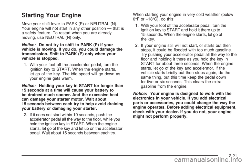 GMC SAVANA 2005  Owners Manual Starting Your Engine
Move your shift lever to PARK (P) or NEUTRAL (N).
Your engine will not start in any other position — that is
a safety feature. To restart when you are already
moving, use NEUTRA