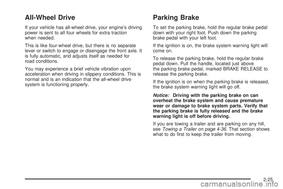 GMC SAVANA 2005  Owners Manual All-Wheel Drive
If your vehicle has all-wheel drive, your engine’s driving
power is sent to all four wheels for extra traction
when needed.
This is like four-wheel drive, but there is no separate
le