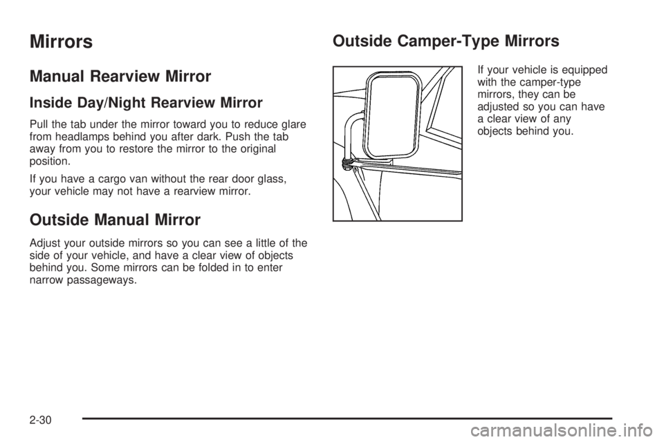 GMC SAVANA 2005  Owners Manual Mirrors
Manual Rearview Mirror
Inside Day/Night Rearview Mirror
Pull the tab under the mirror toward you to reduce glare
from headlamps behind you after dark. Push the tab
away from you to restore the