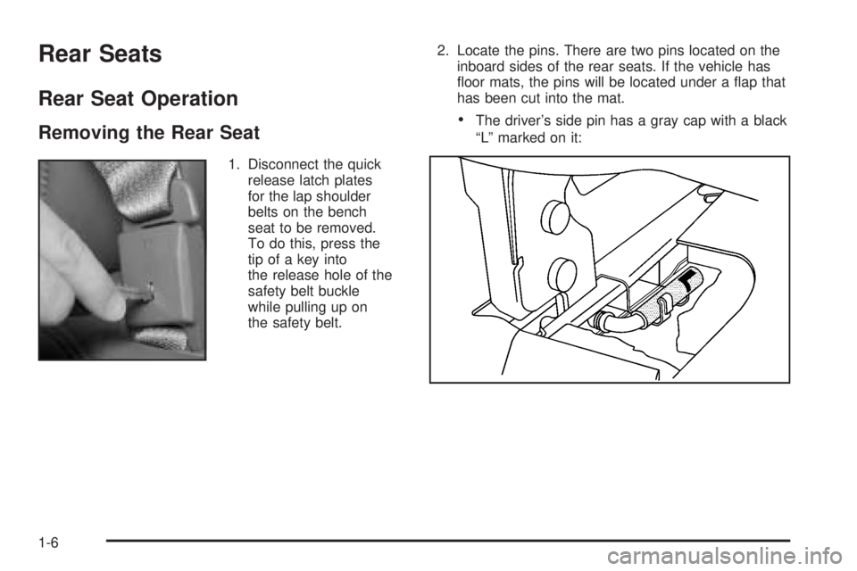 GMC SAVANA 2005 User Guide Rear Seats
Rear Seat Operation
Removing the Rear Seat
1. Disconnect the quick
release latch plates
for the lap shoulder
belts on the bench
seat to be removed.
To do this, press the
tip of a key into
t