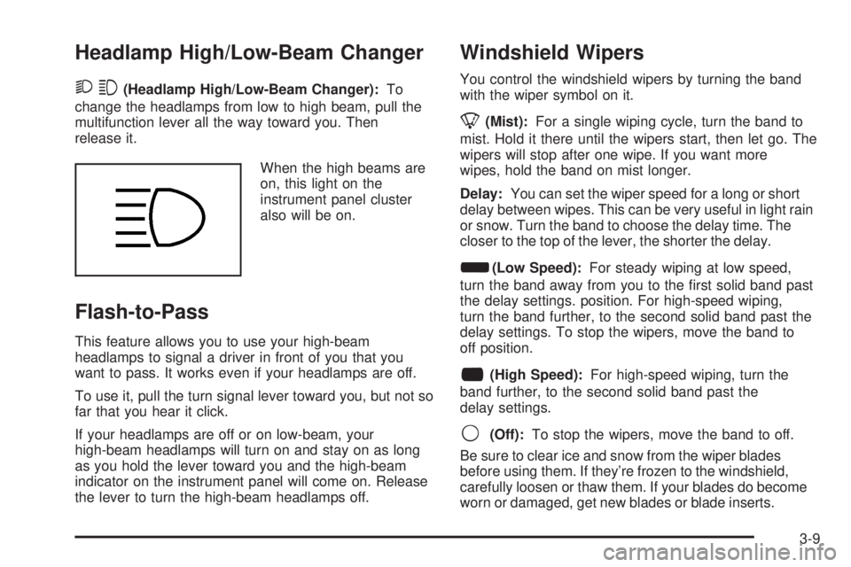 GMC SAVANA 2005 Owners Manual Headlamp High/Low-Beam Changer
23(Headlamp High/Low-Beam Changer):To
change the headlamps from low to high beam, pull the
multifunction lever all the way toward you. Then
release it.
When the high bea GMC SAVANA 2005 Owners Manual Headlamp High/Low-Beam Changer
23(Headlamp High/Low-Beam Changer):To
change the headlamps from low to high beam, pull the
multifunction lever all the way toward you. Then
release it.
When the high bea