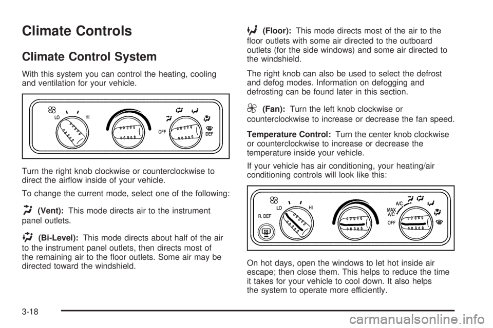 GMC SAVANA 2005  Owners Manual Climate Controls
Climate Control System
With this system you can control the heating, cooling
and ventilation for your vehicle.
Turn the right knob clockwise or counterclockwise to
direct the air�ow i