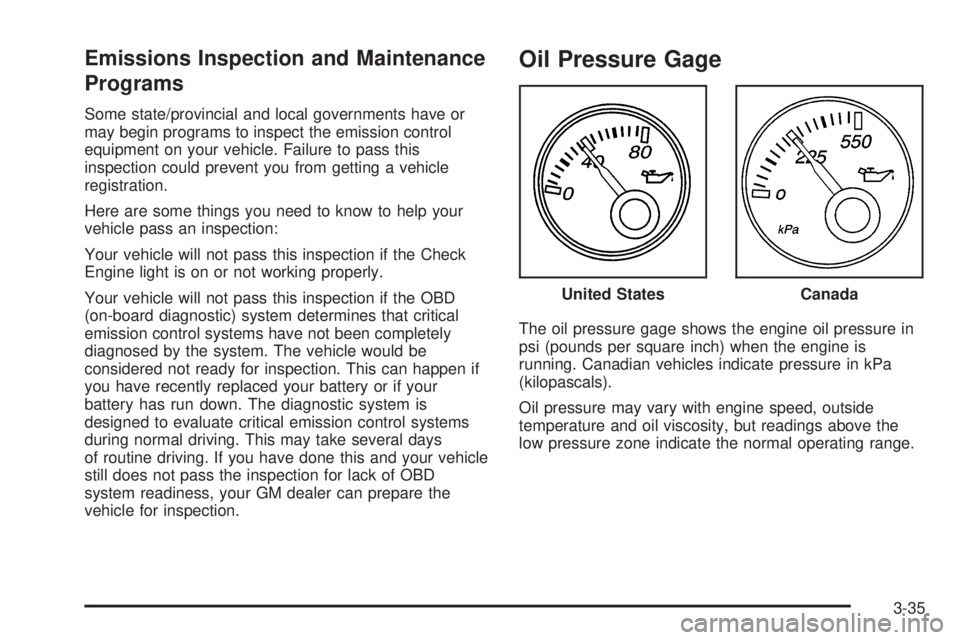 GMC SAVANA 2005  Owners Manual Emissions Inspection and Maintenance
Programs
Some state/provincial and local governments have or
may begin programs to inspect the emission control
equipment on your vehicle. Failure to pass this
ins