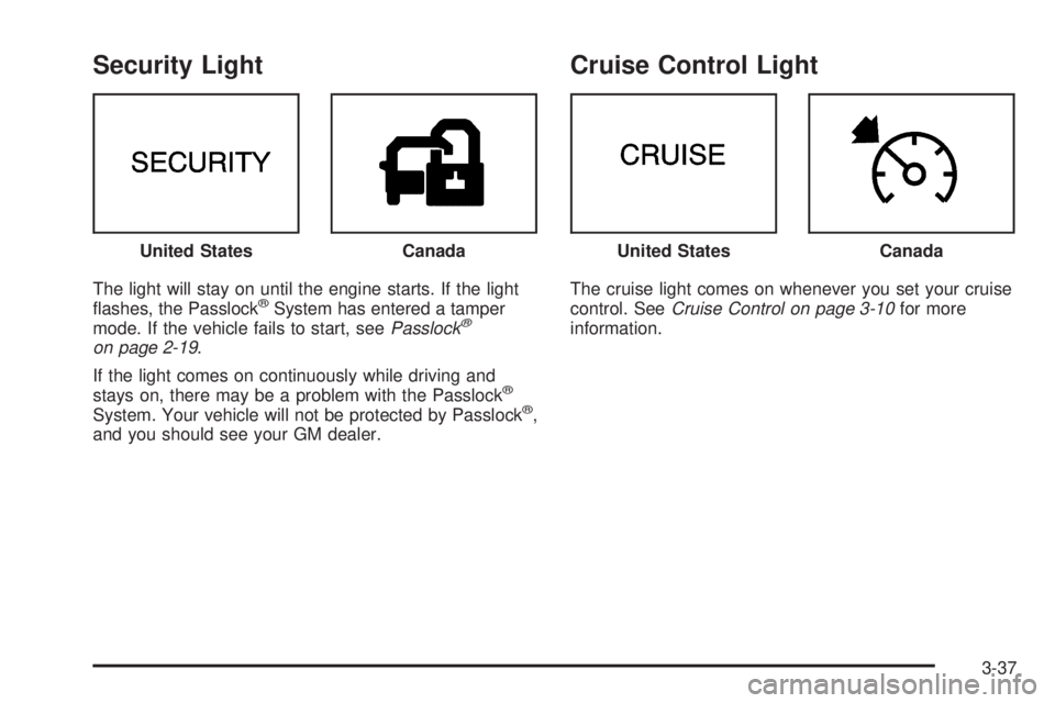 GMC SAVANA 2005  Owners Manual Security Light
The light will stay on until the engine starts. If the light
�ashes, the Passlock®System has entered a tamper
mode. If the vehicle fails to start, seePasslock®
on page 2-19.
If the li
